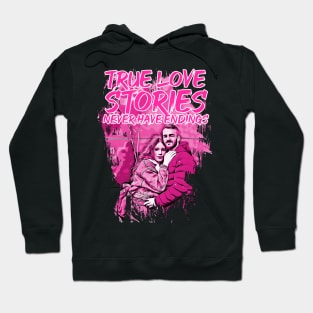 valentines-True love stories never have endings Hoodie